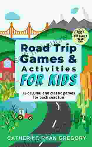 Road Trip Games Activities For Kids: 33 Original And Classic Games For Back Seat Fun (Fun Family Travel)