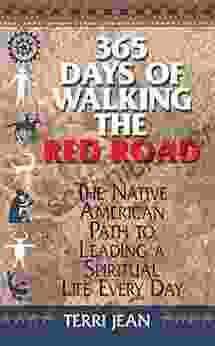 365 Days Of Walking The Red Road: The Native American Path to Leading a Spiritual Life Every Day (Religion and Spirituality)