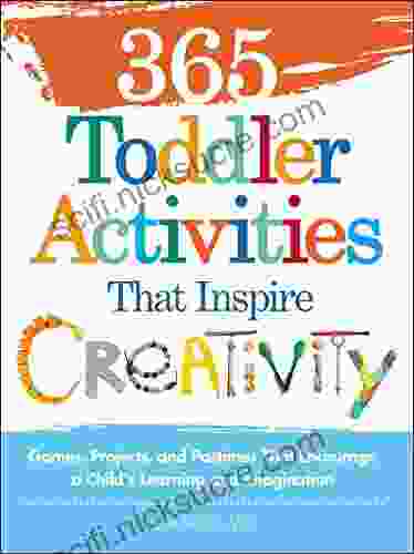 365 Toddler Activities That Inspire Creativity: Games Projects and Pastimes That Encourage a Child s Learning and Imagination