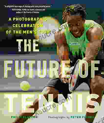 The Future Of Tennis: A Photographic Celebration Of The Men S Tour