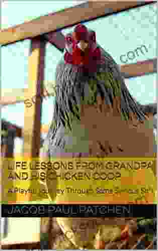 Life Lessons From Grandpa And His Chicken Coop: A Playful Journey Through Some Serious Sh*t