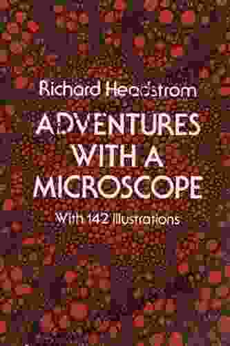 Adventures With A Microscope Richard Headstrom