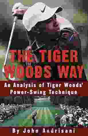 The Tiger Woods Way: An Analysis Of Tiger Woods Power Swing Technique