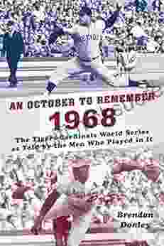 An October To Remember 1968: The Tigers Cardinals World As Told By The Men Who Played In It