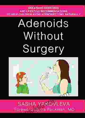 Adenoids Without Surgery: Breathing Exercises and Lifestyle Recommendations to Help Children Avoid Adenoidectomy Naturally (Breathing Normalization)