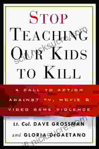 Stop Teaching Our Kids To Kill: A Call To Action Against TV Movie Video Game Violence