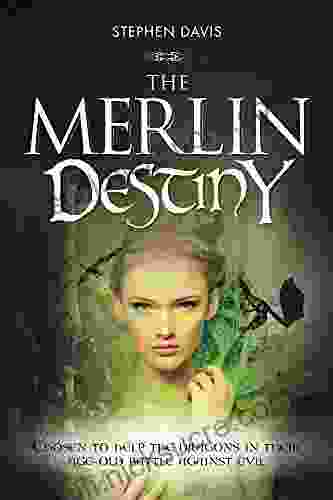 The Merlin Destiny: Chosen To Help The Dragons In Their Age Old Battle Against Evil (Merlin And The Dragon 2)