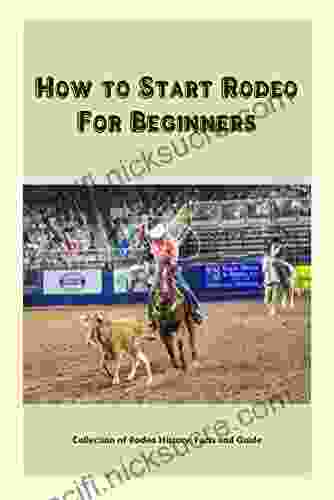 How To Start Rodeo For Beginners: Collection Of Rodeo History Facts And Guide