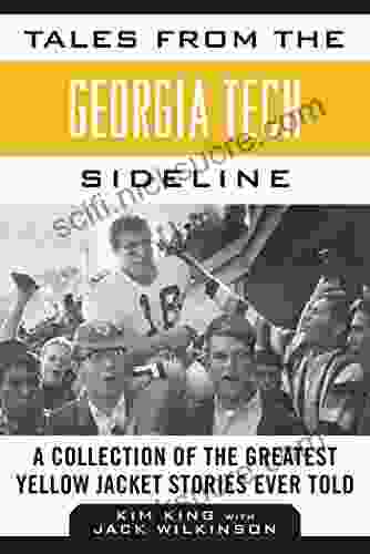 Tales From The Georgia Tech Sideline: A Collection Of The Greatest Yellow Jacket Stories Ever Told (Tales From The Team)