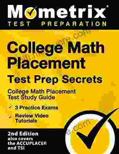 College Math Placement Test Prep Secrets Study Guide 3 Practice Exams Review Video Tutorials: 2nd Edition also covers the ACCUPLACER and TSI