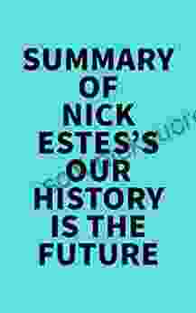 Summary Of Nick Estes S Our History Is The Future