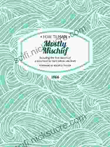 Mostly Mischief: Including The First Ascent Of A Mountain To Start Below Sea Level (H W Tilman: The Collected Edition 8)