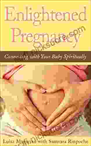 Enlightened Pregnancy: Connecting With Your Baby Spiritually