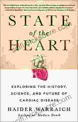 State of the Heart: Exploring the History Science and Future of Cardiac Disease