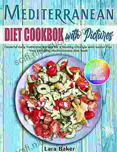 Mediterranean Diet Cookbook With Pictures: Flavorful Easy Traditional Recipes For A Healthy Lifestyle With Useful Tips Your Everyday Mediterranean Diet