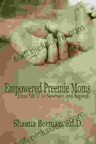 Empowered Preemie Moms: From NICU To Newborn And Beyond