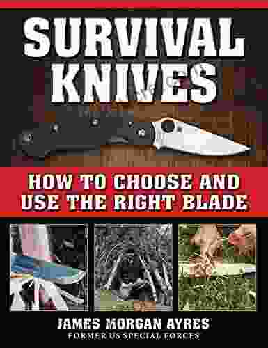 Survival Knives: How To Choose And Use The Right Blade