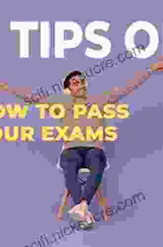 How To Pass Your Exams 4th Edition: Proven Techniques For Any Exam That Will Guarantee Success