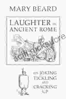 Laughter In Ancient Rome: On Joking Tickling And Cracking Up (Sather Classical Lectures 71)