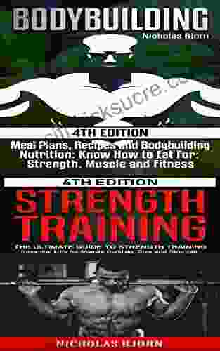 Bodybuilding Strength Training: Meal Plans Recipes and Bodybuilding Nutrition The Ultimate Guide to Strength Training