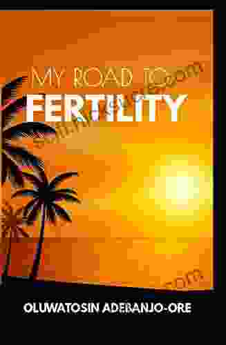 My Road To Fertility Oluwatosin Adebanjo Ore
