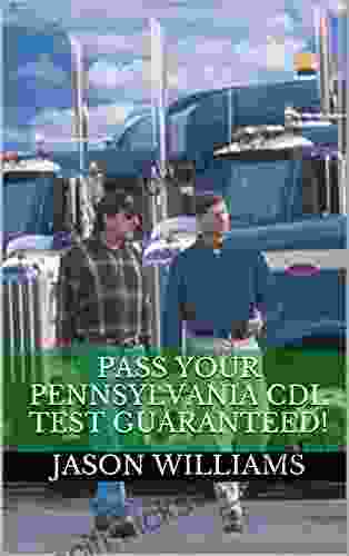 Pass Your Pennsylvania CDL Test Guaranteed 100 Most Common Pennsylvania Commercial Driver S License With Real Practice Questions