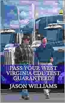 Pass Your West Virginia CDL Test Guaranteed 100 Most Common West Virginia Commercial Driver S License With Real Practice Questions