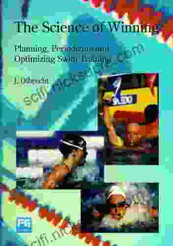 The Science Of Winning: Planning Periodizing And Optimizing Swim Training