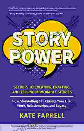 Story Power: Secrets To Creating Crafting And Telling Memorable Stories (Verbal Communication Presentations Relationships How To Influence People)