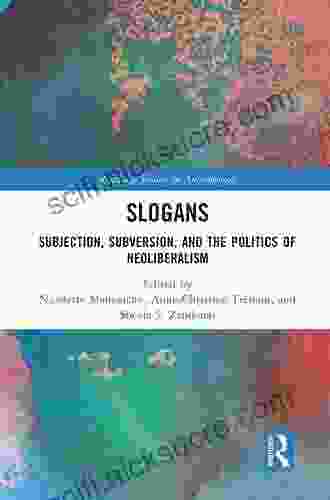 Slogans: Subjection Subversion And The Politics Of Neoliberalism (Routledge Studies In Anthropology)