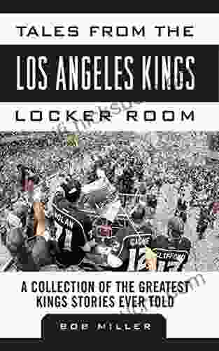 Tales From The Los Angeles Kings Locker Room: A Collection Of The Greatest Kings Stories Ever Told (Tales From The Team)