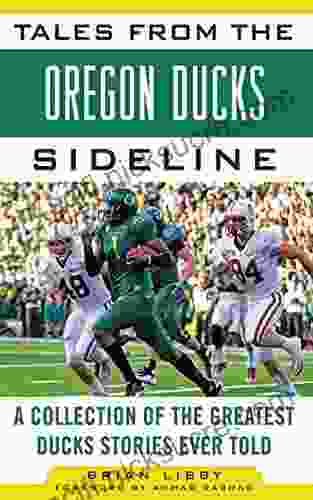 Tales From The Oregon Ducks Sideline: A Collection Of The Greatest Ducks Stories Ever Told (Tales From The Team)