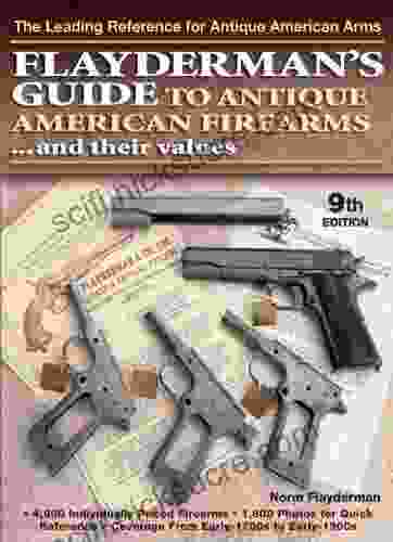 Flayderman S Guide To Antique American Firearms And Their Values (Flayderman S Guide To Antique American Firearms Their Values)