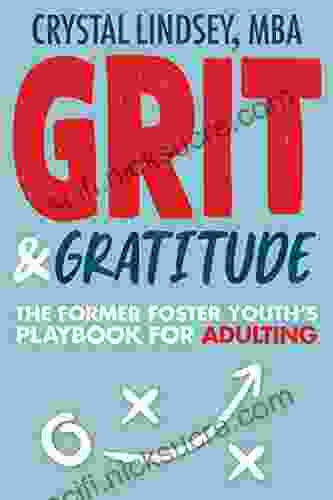 Grit Gratitude: The Foster Youth S Playbook For Adulting