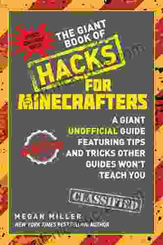 The Giant Of Hacks For Minecrafters: A Giant Unofficial Guide Featuring Tips And Tricks Other Guides Won T Teach You