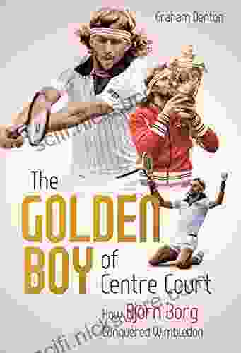 The Golden Boy Of Centre Court: How Bjorn Borg Conquered Wimbledon