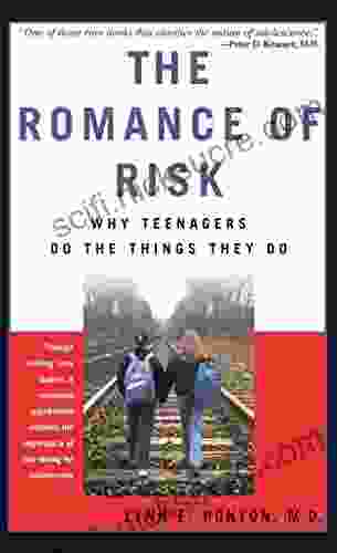 The Romance Of Risk: Why Teenagers Do The Things They Do