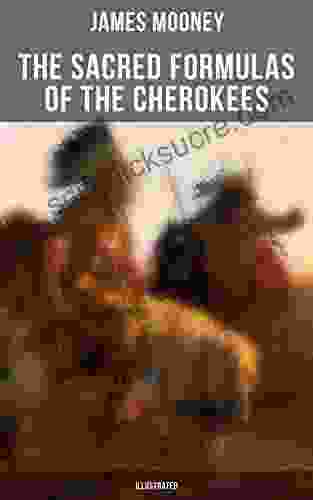 The Sacred Formulas Of The Cherokees (Illustrated)