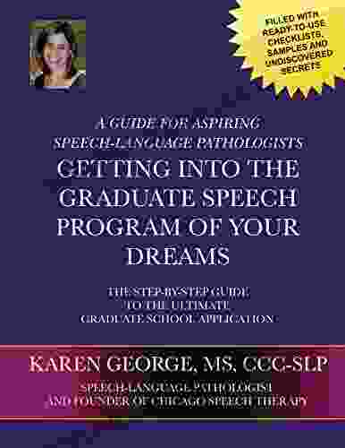 Getting Into The Graduate Speech Program Of Your Dreams: The Step By Step Guide To The Ultimate Graduate School Application