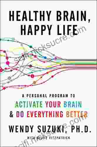 Healthy Brain Happy Life: A Personal Program To To Activate Your Brain And Do Everything Better