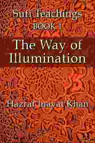 The Way Of Illumination (The Sufi Teachings Of Hazrat Inayat Khan 1)