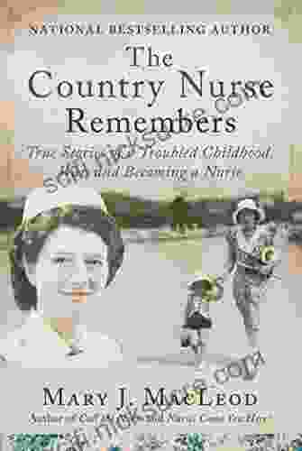 The Country Nurse Remembers: True Stories of a Troubled Childhood War and Becoming a Nurse (The Country Nurse Three)