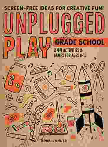 Unplugged Play: Grade School: 216 Activities Games For Ages 6 10