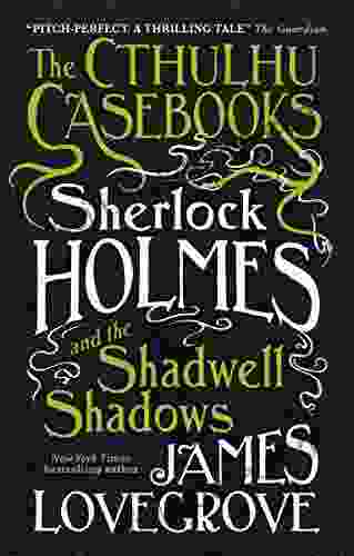 The Cthulhu Casebooks Sherlock Holmes And The Shadwell Shadows