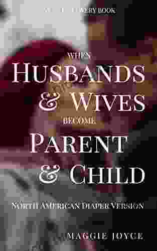 When Husbands And Wives Become Parent And Child North American Diaper Edition: Discovering Joy In The Middle Of Conflict