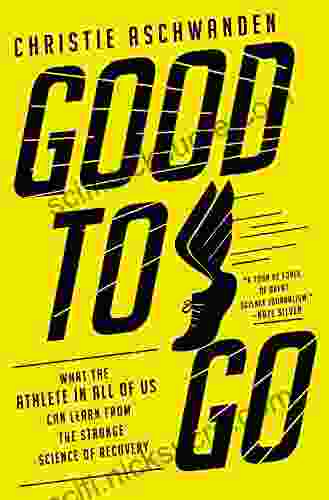 Good To Go: What The Athlete In All Of Us Can Learn From The Strange Science Of Recovery