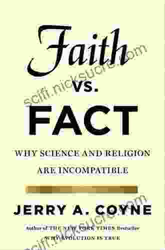 Faith Versus Fact: Why Science And Religion Are Incompatible