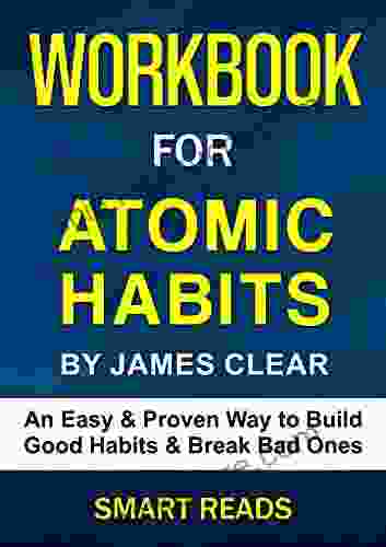 Workbook For Atomic Habits: An Easy Proven Way To Build Good Habits Break Bad Ones