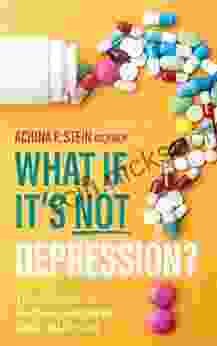 What If It S NOT Depression?: Your Guide To Finding Answers And Solutions